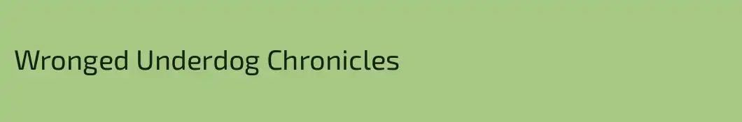 Wronged Underdog Chronicles